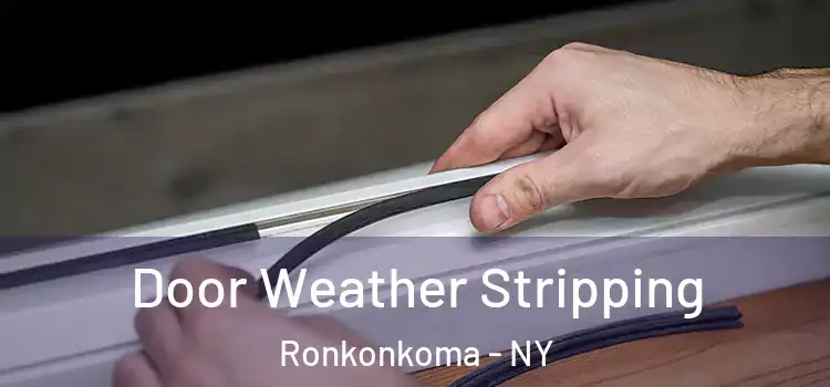 Door Weather Stripping Ronkonkoma - NY