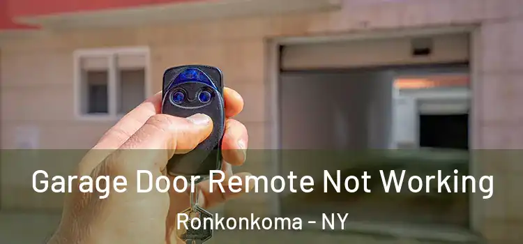  Garage Door Remote Not Working Ronkonkoma - NY