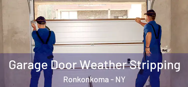  Garage Door Weather Stripping Ronkonkoma - NY