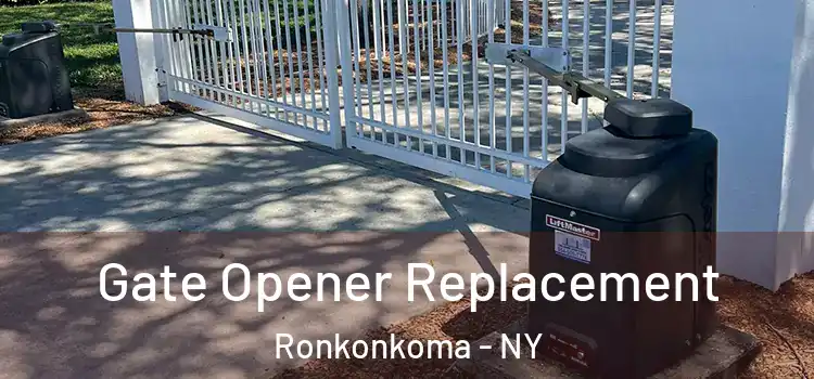 Gate Opener Replacement Ronkonkoma - NY