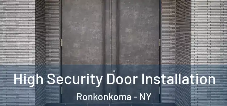 High Security Door Installation Ronkonkoma - NY