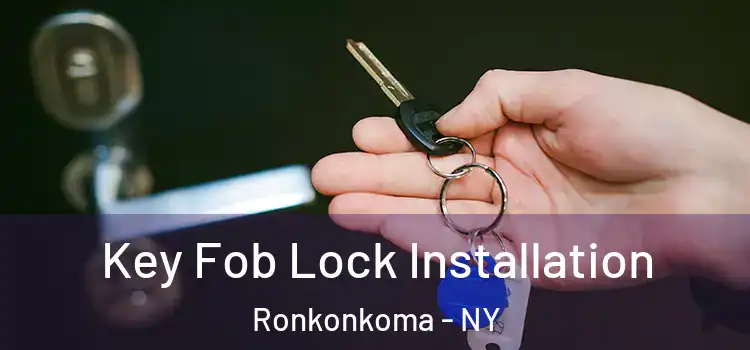 Key Fob Lock Installation Ronkonkoma - NY